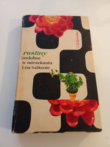 Rośliny ozdobne w mieszkaniu i na balkonie Izabela Kiljańska 