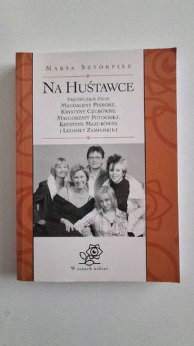 Na huśtawce : fascynujące życie Magdaleny Piekorz, Krystyny Czubówny, Małgorzaty Potockiej, Krystyny Mazurówny i Ludmiły Zamojskiej