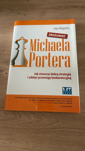 Zrozumieć Michaela Portera : jak stworzyć dobrą strategię i zdobyć przewagę konkurencyjną