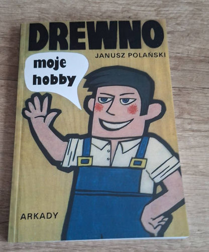 Drewno moje hobby Janusz Polański