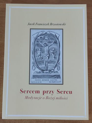 Sercem przy Sercu. Medytacje o bożej miłości.