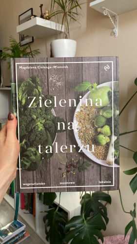 Zielenina na talerzu : wegetariańsko, sezonowo, lokalnie