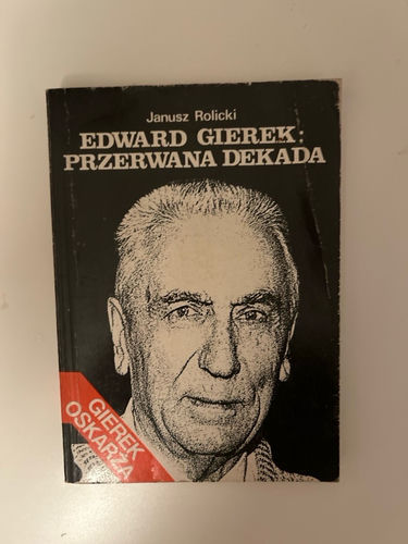 Edward Gierek: Przerwana Dekada 