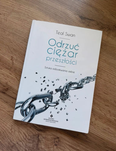 Odrzuć ciężar przeszłości : sztuka odzyskiwania siebie