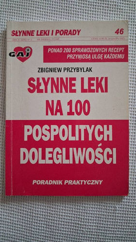 Słynne leki na 100 pospolitych dolegliwości : poradnik praktyczny