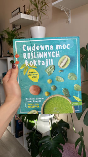 Cudowna moc roślinnych koktajli