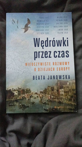 Wędrówki przez czas : nieoczywiste rozmowy o dziejach Europy